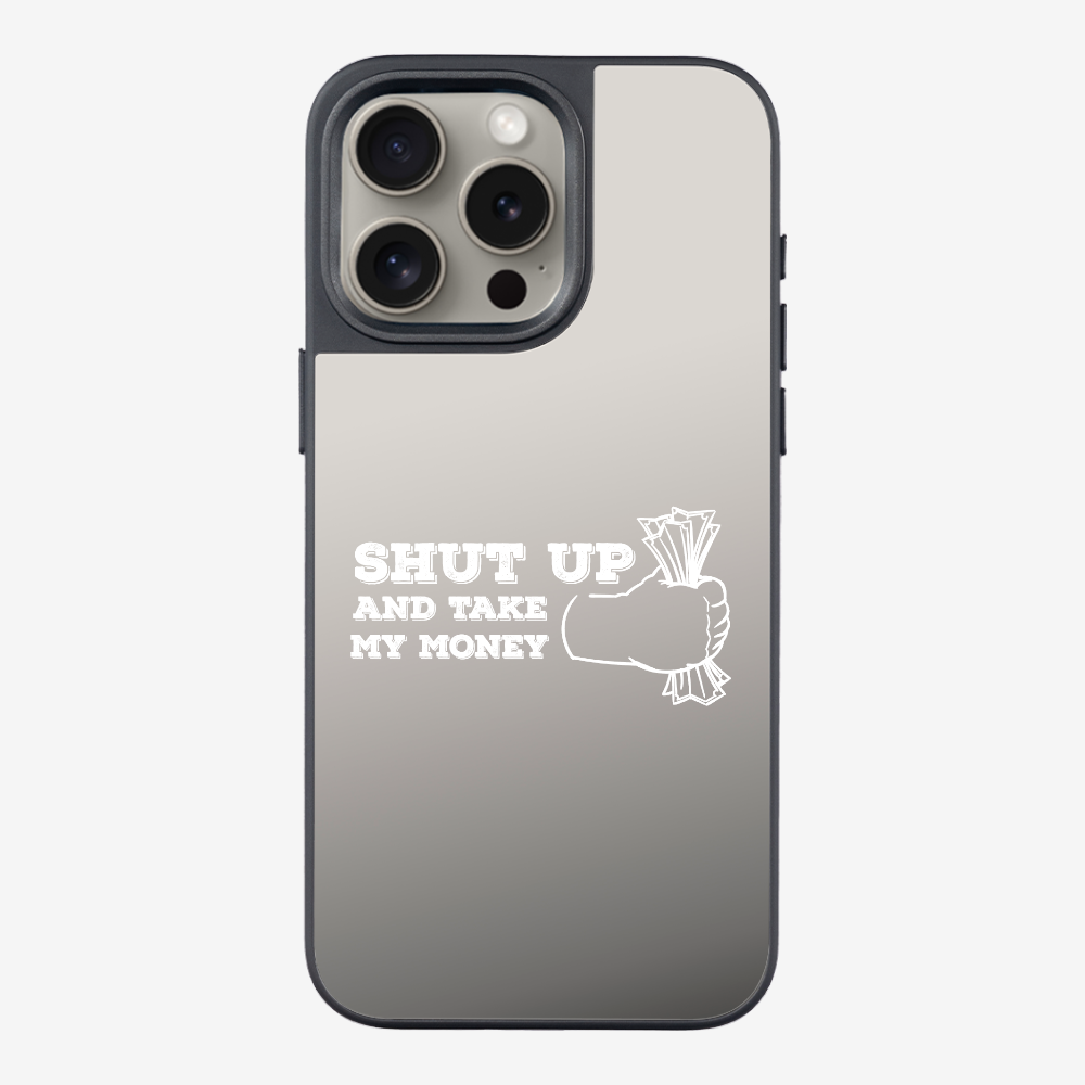 Shut Up And Take My Money Phone Case